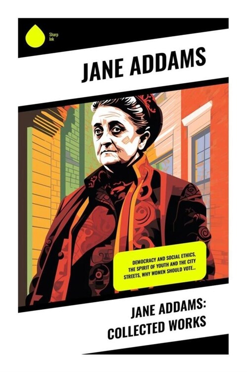 Jane Addams: Collected Works (Paperback)