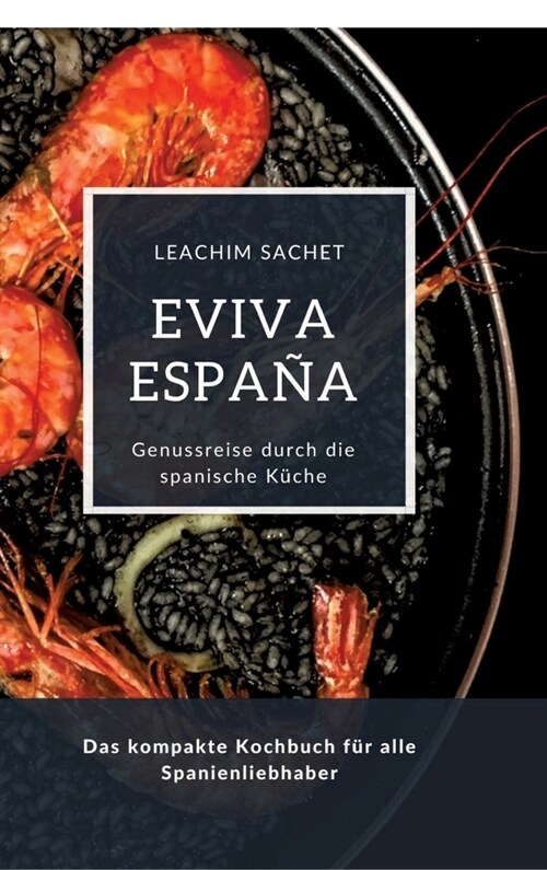Eviva Espa?: Eine kulinarische Reise durch die Vielfalt der spanischen K?he: Das kompakte Kochbuch f? alle Spanienliebhaber (Hardcover)