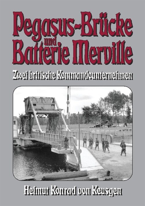 Pegasus-Br?ke und Batterie Merville: D-Day 1944: Zwei britische Kommandounternehmen (Paperback)
