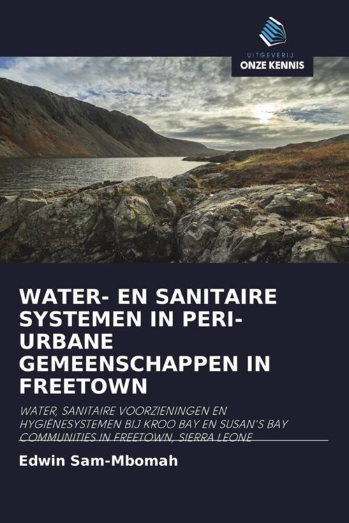 WATER- EN SANITAIRE SYSTEMEN IN PERI-URBANE GEMEENSCHAPPEN IN FREETOWN (Paperback)