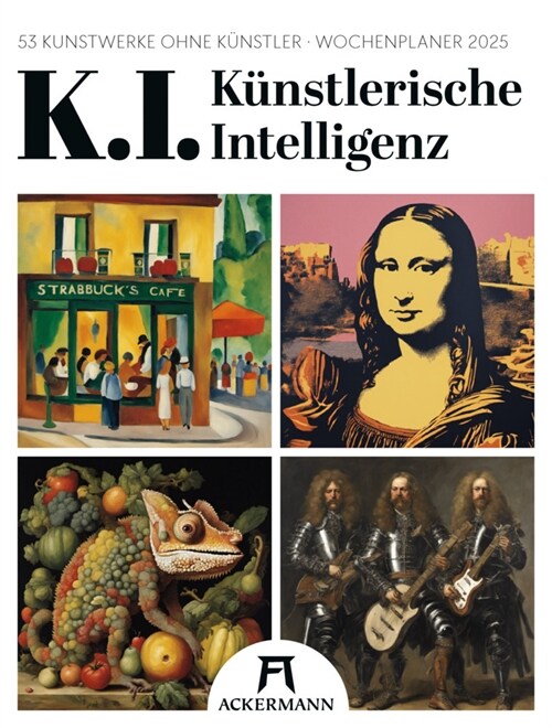 K.I. - Kunstlerische Intelligenz - Wochenplaner Kalender 2025 (Calendar)