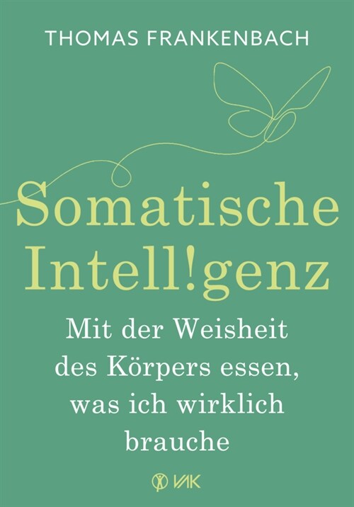 Somatische Intelligenz - Mit der Weisheit des Korpers essen, was ich wirklich brauche (Paperback)