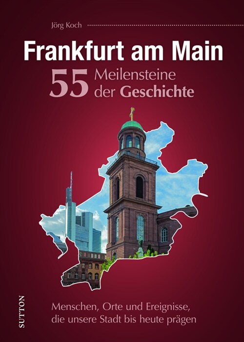 Frankfurt am Main. 55 Meilensteine der Geschichte (Hardcover)