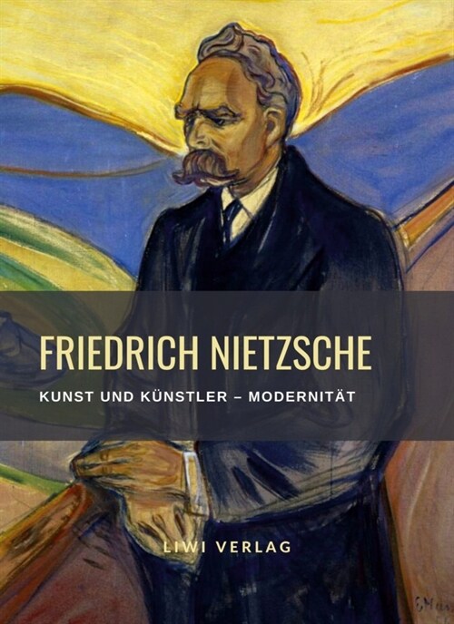 Friedrich Nietzsche: Kunst und Kunstler / Modernitat. Neuausgabe (Paperback)