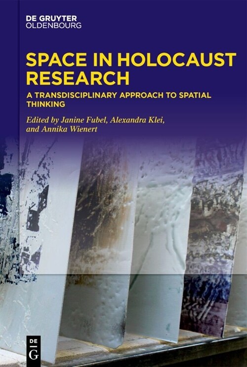 Space in Holocaust Research: A Transdisciplinary Approach to Spatial Thinking (Hardcover)