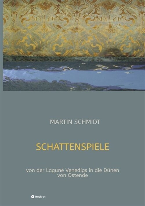 Schattenspiele: von der Lagune Venedigs in die D?en von Ostende (Paperback)