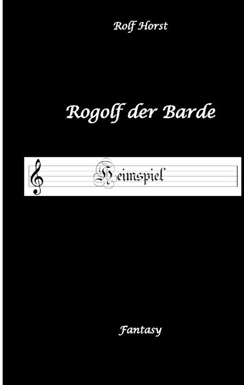 Rogolf der Barde - Liverollenspiel, Magier, Schanke, Hexen, Damonen, Rituale, Zwerge, Krieger*innen, Schwerter, Pfeil und Bogen, Armbrust, Feuer, Amul (Hardcover)