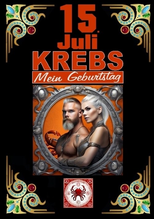 15.Juli, mein Geburtstag: Geboren im Zeichen des Krebss. Meine Eigenschaften und Charakterz?e, meine St?ken und Schw?hen, meine Geburtstagsb (Paperback)