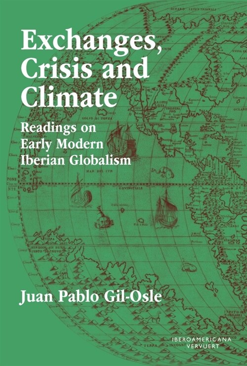 Exchanges, Crisis and Climate : Readings on Early Modern Iberian Globalism (Paperback)