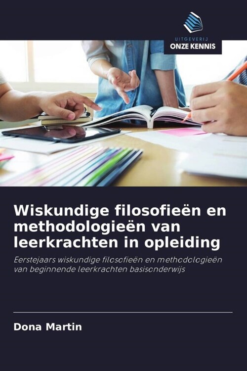 Wiskundige filosofieen en methodologieen van leerkrachten in opleiding (Paperback)