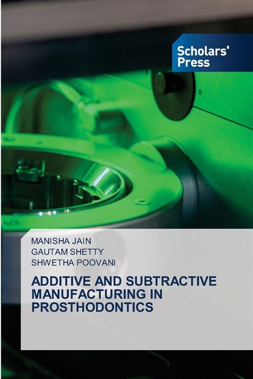 ADDITIVE AND SUBTRACTIVE MANUFACTURING IN PROSTHODONTICS (Paperback)