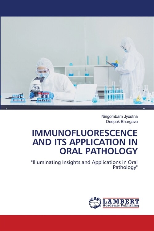 IMMUNOFLUORESCENCE AND ITS APPLICATION IN ORAL PATHOLOGY (Paperback)