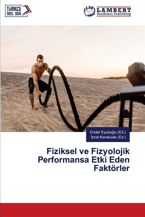 Fiziksel ve Fizyolojik Performansa Etki Eden Fakt?ler (Paperback)