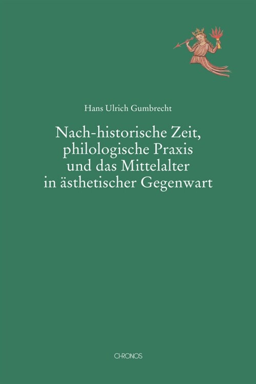 Nach-historische Zeit, philologische Praxis und das Mittelalter in asthetischer Gegenwart (Paperback)