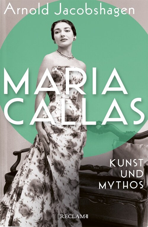 Maria Callas. Kunst und Mythos | Die Biographie der bedeutendsten Opernsangerin des 20. Jahrhunderts (Hardcover)