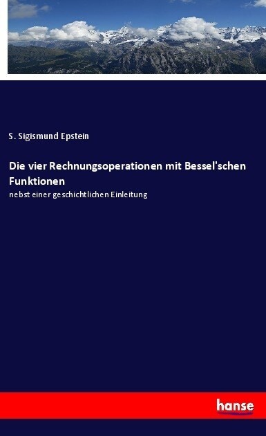 Die vier Rechnungsoperationen mit Besselschen Funktionen: nebst einer geschichtlichen Einleitung (Paperback)