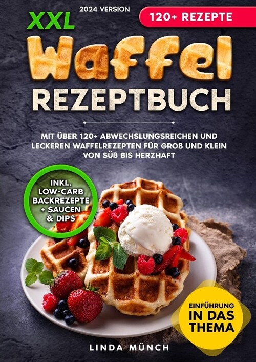 XXL Waffel Rezeptbuch: Mit ?er 120+ abwechslungsreichen und leckeren Waffelrezepten f? Gro?und Klein von s廻 bis herzhaft (Paperback)