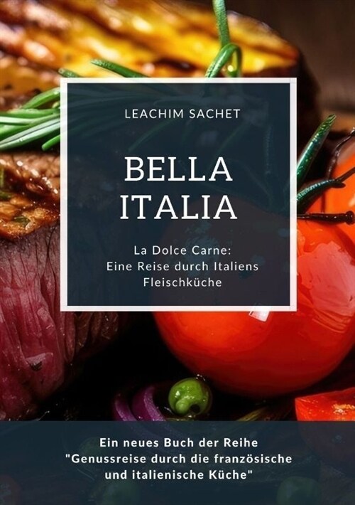 Bella Italia: Eine Reise durch Italiens Fleischk?he: La Dolce Carne: Ein neues Buch der Reihe Genussreise durch die franz?ische u (Paperback)