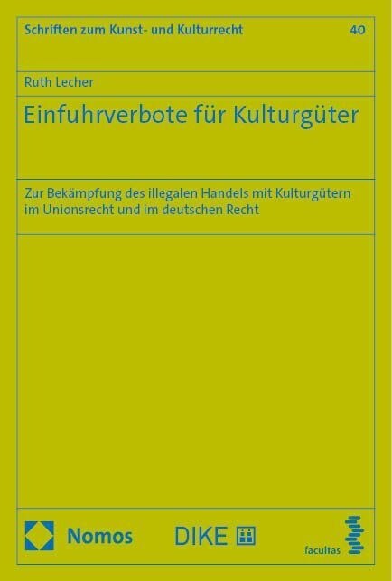 Einfuhrverbote Fur Kulturguter: Zur Bekampfung Des Illegalen Handels Mit Kulturgutern Im Unionsrecht Und Im Deutschen Recht (Paperback)