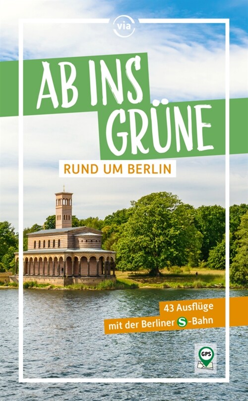 Ab ins Grune rund um Berlin - 45 Ausfluge mit der Berliner S-Bahn (Paperback)