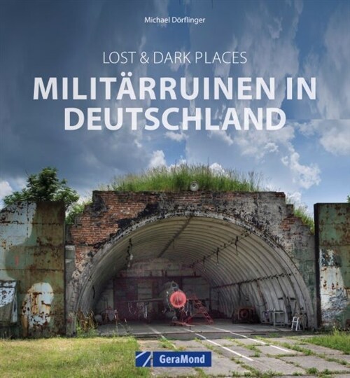 Lost & Dark Places: Militarruinen in Deutschland (Hardcover)