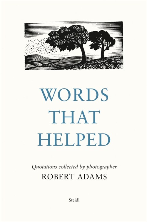Words That Helped: Quotations Collected by the Photographer Robert Adams (Hardcover)