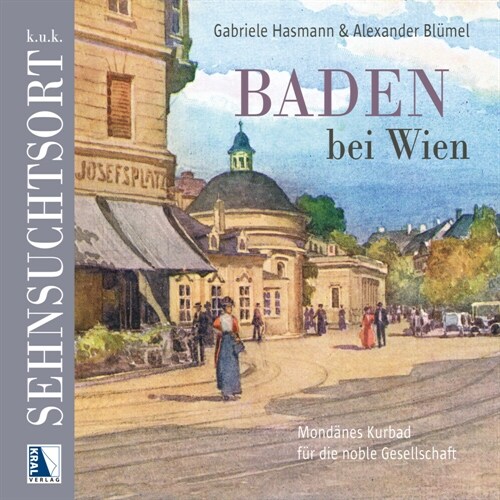 k.u.k. Sehnsuchtsort Baden (Hardcover)