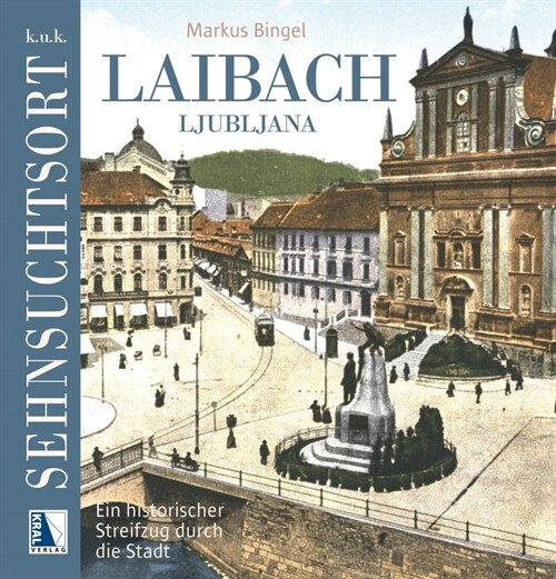 K.u.k. Sehnsuchtsort Laibach (Hardcover)