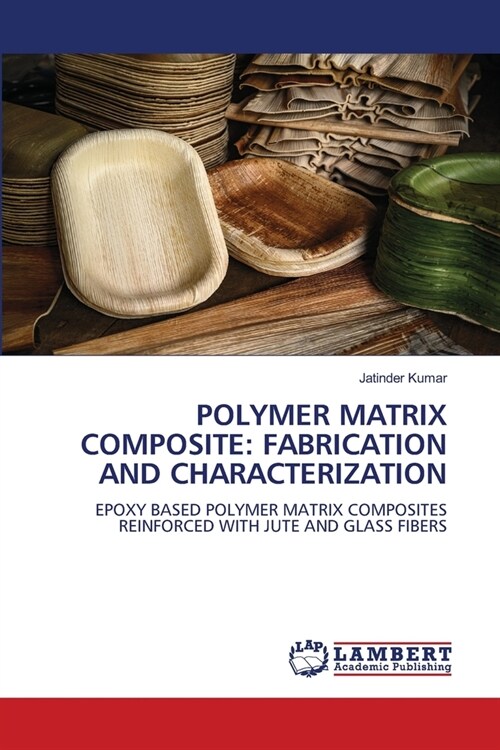 POLYMER MATRIX COMPOSITE: FABRICATION AND CHARACTERIZATION (Paperback)