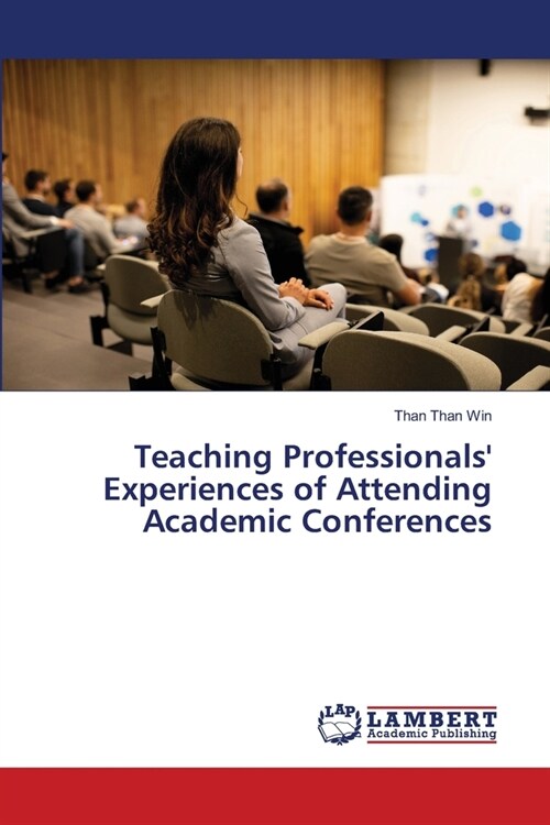 Teaching Professionals Experiences of Attending Academic Conferences (Paperback)