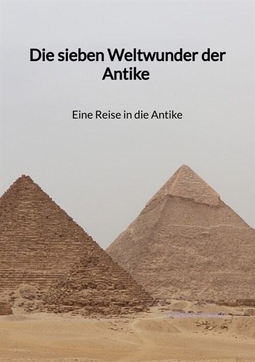 Die sieben Weltwunder der Antike - Eine Reise in die Antike (Paperback)