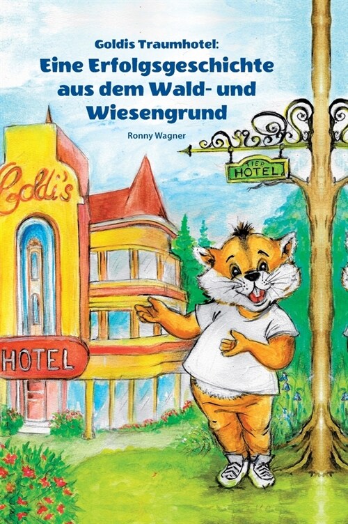Goldis Traumhotel: Eine Erfolgsgeschichte aus dem Wald- und Wiesengrund (Hardcover)