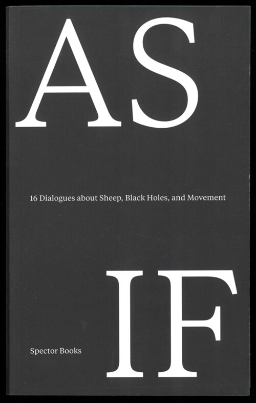 As If: 16 Dialogues about Sheep, Black Holes, and Movement: A Lungomare Reader (Paperback)