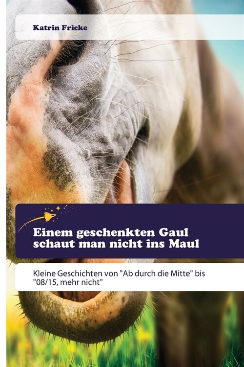 Einem geschenkten Gaul schaut man nicht ins Maul (Paperback)