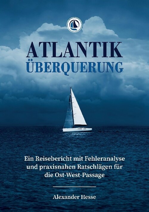 Atlantik?erquerung: Ein Reisebericht mit Fehleranalyse und praxisnahen Ratschl?en f? die Ost-West-Passage (Paperback)