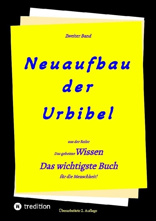 2. Auflage 2. Band von Neuaufbau der Urbibel: Das geheime Wissen - Das wichtigste Buch f? die Menschheit! (Paperback)