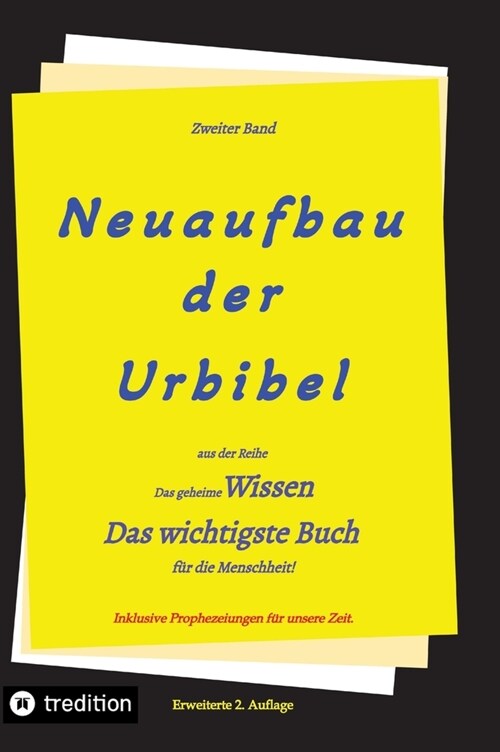 2. Auflage 2. Band von Neuaufbau der Urbibel: Das geheime Wissen - Das wichtigste Buch f? die Menschheit! (Hardcover)