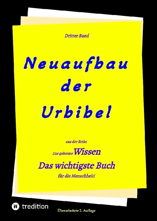 2. Auflage 3. Band Neuaufbau der Urbibel: Das geheime Wissen - Das wichtigste Buch f? die Menschheit! (Hardcover)