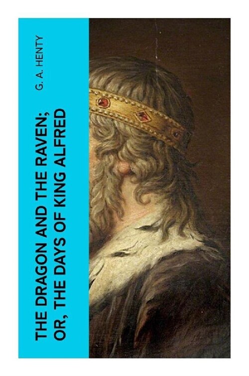 The Dragon and the Raven; Or, The Days of King Alfred (Paperback)