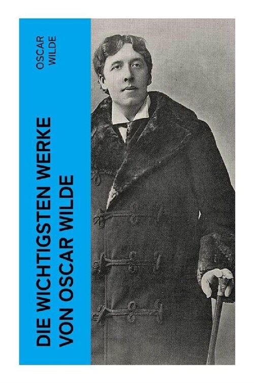 Die wichtigsten Werke von Oscar Wilde (Paperback)