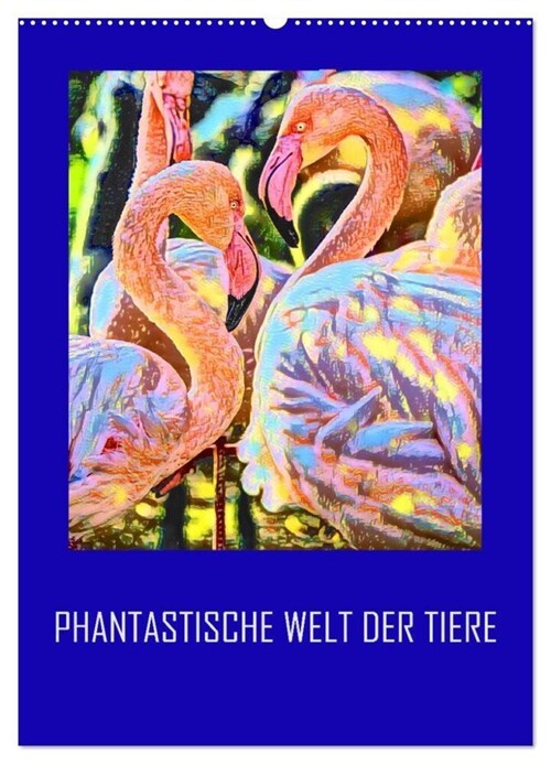 Phantastische Welt der Tiere (Wandkalender 2024 DIN A2 hoch), CALVENDO Monatskalender (Calendar)