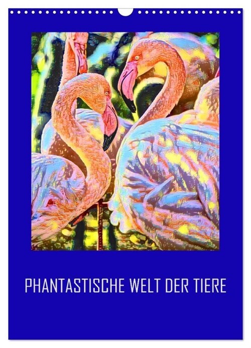 Phantastische Welt der Tiere (Wandkalender 2024 DIN A3 hoch), CALVENDO Monatskalender (Calendar)