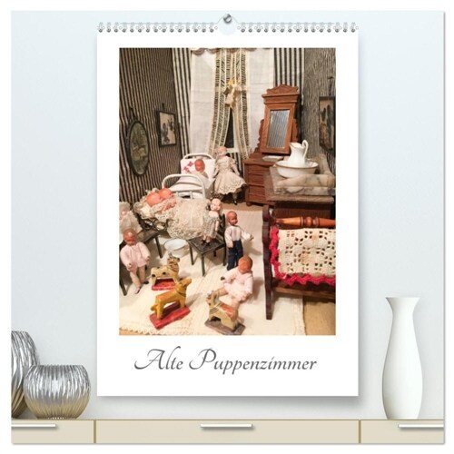 Alte Puppenzimmer (hochwertiger Premium Wandkalender 2024 DIN A2 hoch), Kunstdruck in Hochglanz (Calendar)