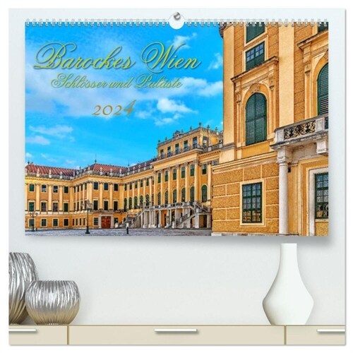 Barockes Wien, Schlosser und Palaste (hochwertiger Premium Wandkalender 2024 DIN A2 quer), Kunstdruck in Hochglanz (Calendar)