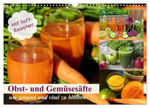 Obst- und Gemusesafte um gesund und vital zu bleiben! (Wandkalender 2024 DIN A3 quer), CALVENDO Monatskalender (Calendar)