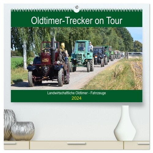 Oldtimer-Trecker on Tour (hochwertiger Premium Wandkalender 2024 DIN A2 quer), Kunstdruck in Hochglanz (Calendar)