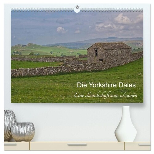 Yorkshire Dales, eine Landschaft zum Traumen (hochwertiger Premium Wandkalender 2024 DIN A2 quer), Kunstdruck in Hochglanz (Calendar)
