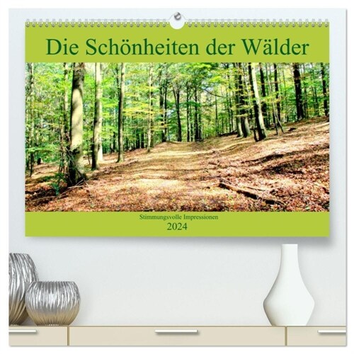 Die Schonheiten der Walder - Stimmungsvolle Impressionen (hochwertiger Premium Wandkalender 2024 DIN A2 quer), Kunstdruck in Hochglanz (Calendar)