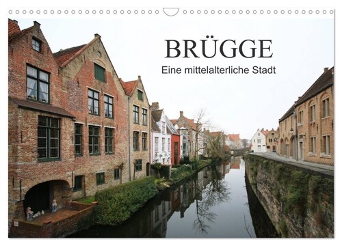 Brugge - Eine mittelalterliche Stadt (Wandkalender 2024 DIN A3 quer), CALVENDO Monatskalender (Calendar)