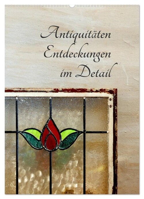 Antiquitaten - Entdeckungen im Detail (Wandkalender 2024 DIN A2 hoch), CALVENDO Monatskalender (Calendar)